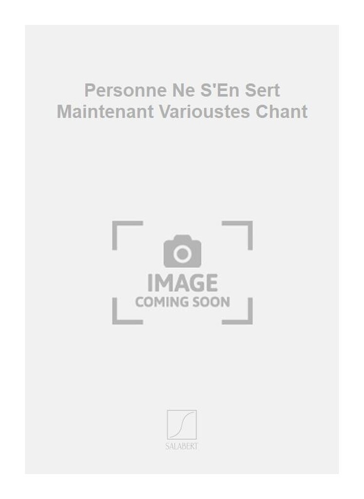Personne Ne S'En Sert Maintenant Varioustes Chant
